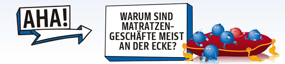 Warum sind Matratzenläden meist an der Ecke?