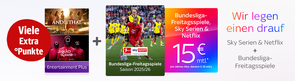 Wir legen einen drauf. Sky Serien, Netflix und Bundesliga-Freitagsspiele. Viele Extra-Punkte.