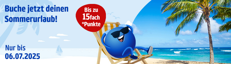 Jetzt bis 06.07.25 Sommerurlaub buchen und bis zu 15fach punkten!