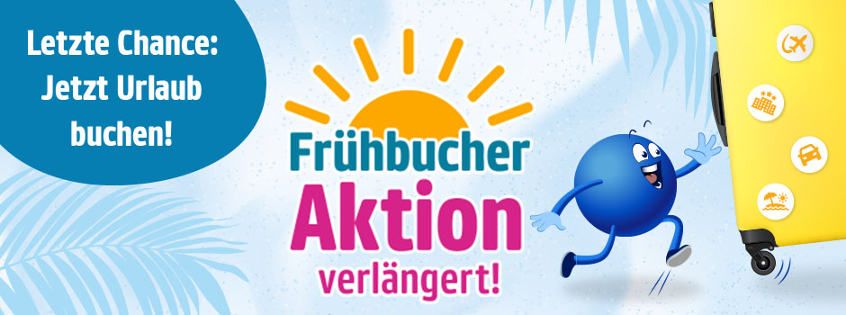 Früh buchen. Jetzt sparen! Frühbucheraktion!