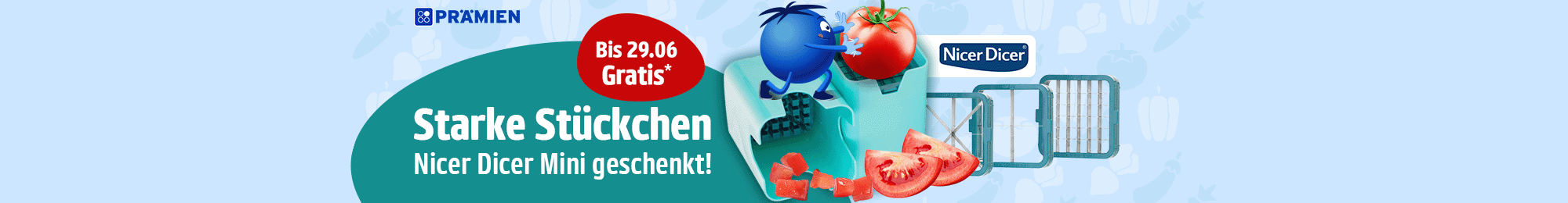 GRATIS Nicer Dicer mini geschenkt. Bis 29.06. gratis. Nur solange der Vorrat reicht.