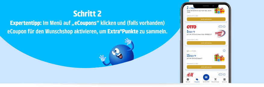 Schritt 2 Im Menü auf „eCoupons“ klicken und (falls vorhanden) eCoupon des Shop aktivieren, um Extra°Punkte zu sammeln.