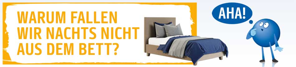 Warum fallen wir nachts nicht aus dem Bett?